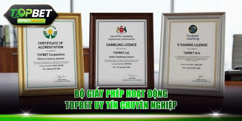 Bộ giấy phép hoạt động TOPBET uy tín chuyên nghiệp