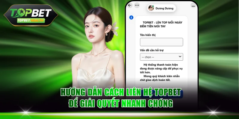 Hướng dẫn cách liên hệ TOPBET để giải quyết nhanh chóng