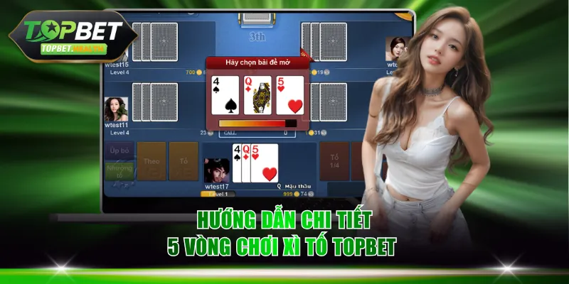 Hướng dẫn chi tiết 5 vòng chơi Xì Tố TOPBET 