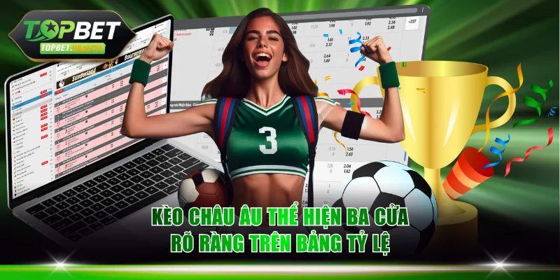 Kèo châu Âu thể hiện ba cửa rõ ràng trên bảng tỷ lệ